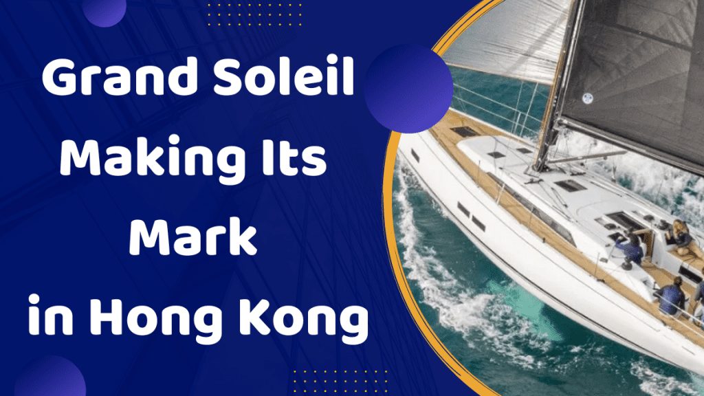 Grand Soleil Making Its Mark in Hong Kong