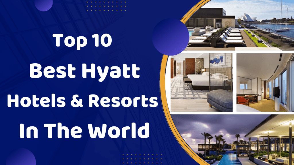 Top 10 Best Hyatt Hotels & Resorts In The World