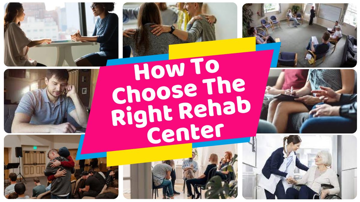 How To Choose The Right Rehab Center