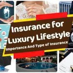 Insurance for luxury lifestyle, Importance And Type of Insurance