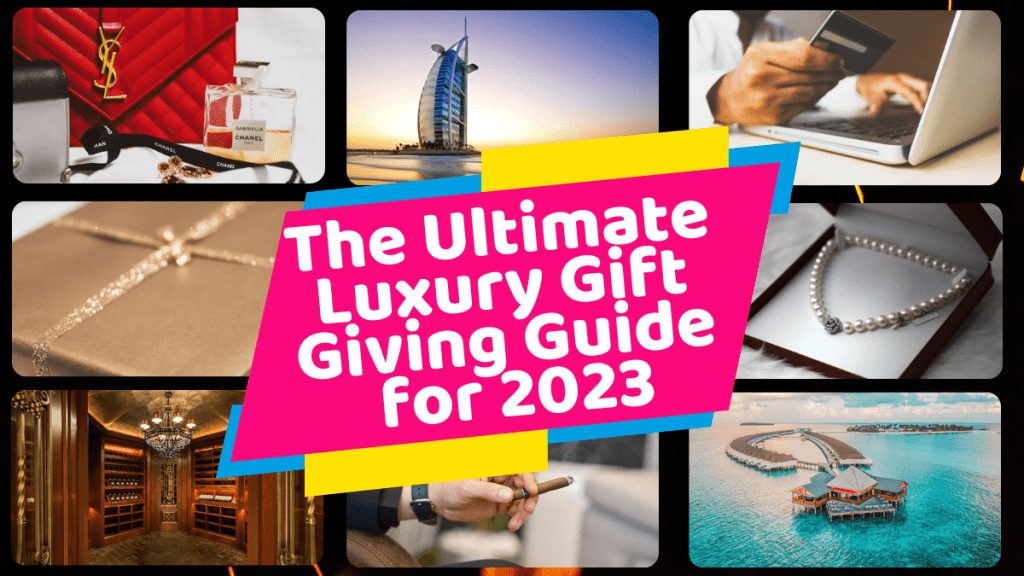 The Ultimate Luxury Gift Giving Guide for 2023