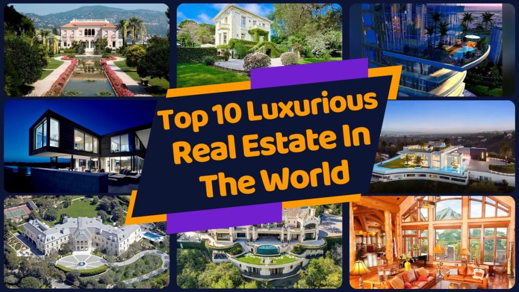 Top 10 Luxurious Real Estate In The World