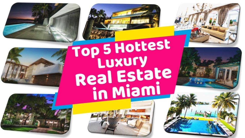 Top 5 Hottest Luxury Real Estate in Miami