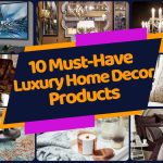 10 Must-Have Luxury Home Decor Products