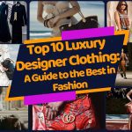 Top 10 Luxury Designer Clothing