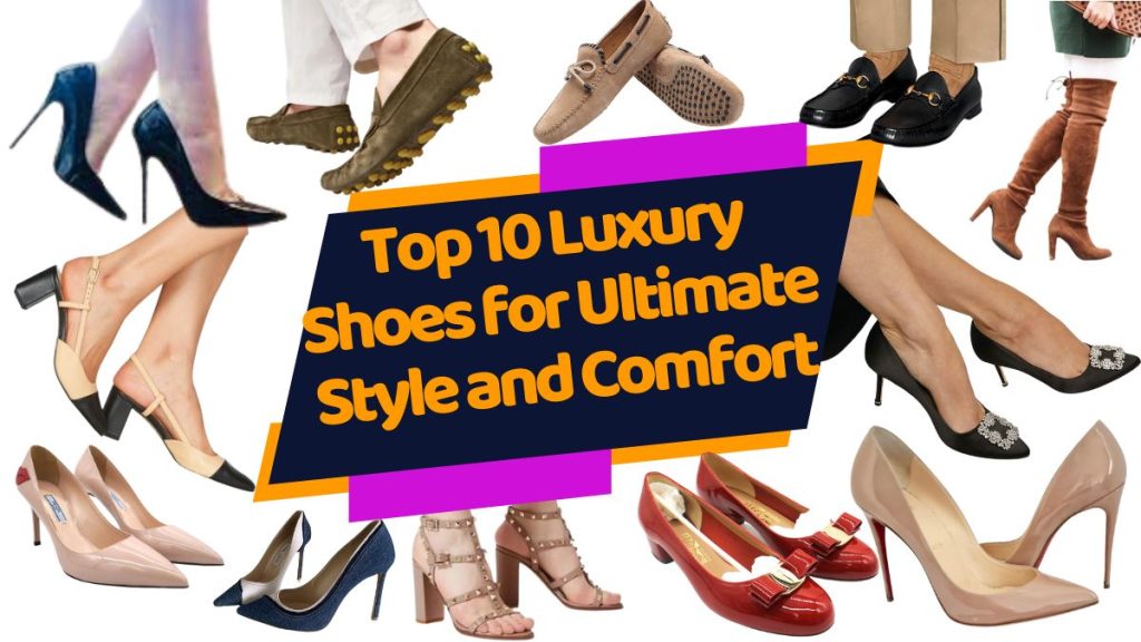 Top 10 Luxury Shoes for Ultimate Style and Comfort (1)