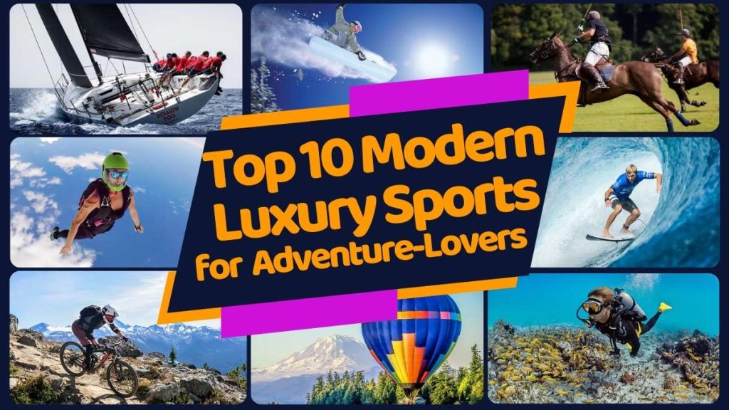 Top 10 Modern Luxury Sports for Thrill-Seekers and Adventure-Lovers