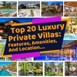 Top 20 Luxury Private Villas: Features, Amenities, and Location